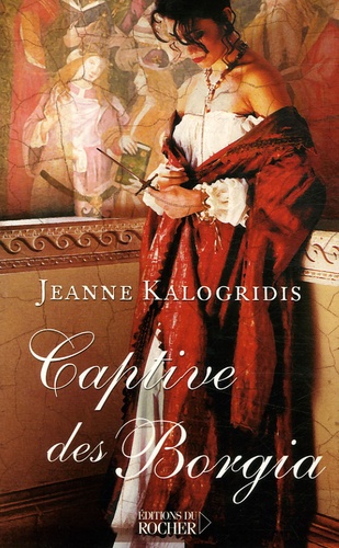Jeanne Kalogridis - Captive des Borgia.