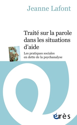 Traité sur la parole dans les situations d'aide. Les pratiques sociales en dette de la psychanalyse