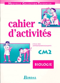 Jeanne Lamarque et Raymond Tavernier - Biologie Cm2. Cahier D'Activites, Cycle Des Approfondissements.