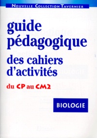 Jeanne Lamarque et Raymond Tavernier - Biologie Du Cp Au Cm2. Guide Pedagogique Des Cahiers D'Exercices.