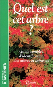 Jeanne Lamarque et Raymond Tavernier - Quel Est Cet Arbre ? Guide Complet D'Identification Des Arbres Et Arbustes.