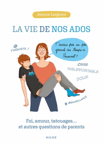 La vie de nos ados. Foi, amour, tatouages... et autres questions de parents