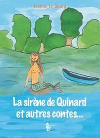 Jeanne Le Bourg - La sirène de Quinard et autres contes....