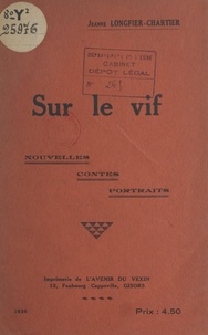Jeanne Longfier-Chartier - Sur le vif - Nouvelles, contes, portraits.
