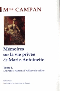 Jeanne Louise Henriette Campan - Mémoires sur la vie de Marie-Antoinette - Tome 1, Du petit Trianon à l'affaire du collier.