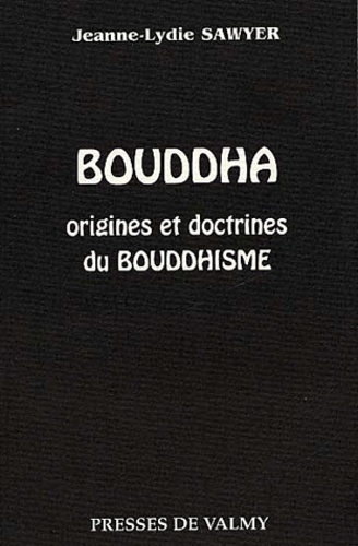 Jeanne-Lydie Sawyer - Bouddha. Origines Et Doctrines Du Bouddhisme.