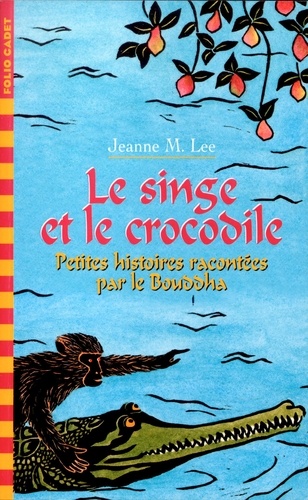 Jeanne-M Lee - Le Singe Et Le Crocodile. Petites Histoires Racontees Par Le Bouddha.