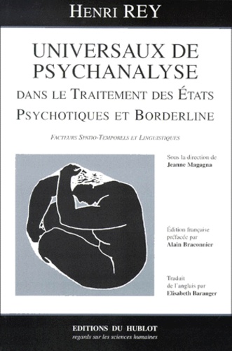 Jeanne Magagna et Henri Rey - Universaux De Psychanalyse Dans Le Traitement Des Etats Psychotiques Et Borderline. Facteurs Spatio-Temporels Et Linguistiques.