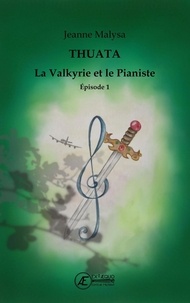 Jeanne Malysa - La valkyrie et le pianiste - Thuata, Tome 1.
