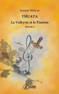 Jeanne Malysa - La valkyrie et le pianiste - Thuata, Tome 2.