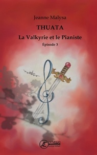 Jeanne Malysa - La valkyrie et le pianiste - Thuata, Tome 3.