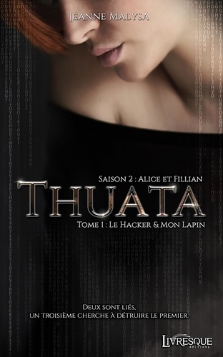 Thuata saison 2 - Alice et Fillian Tome 1 Le Hacker & Mon Lapin