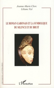 Jeanne-Marie Clerc et Liliane Nzé - Le roman gabonais et la symbolique du silence et du bruit.