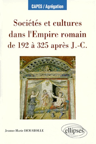 Jeanne-Marie Demarolle - Sociétés et cultures dans l'Empire romain de 192 à 325 après J.-C..
