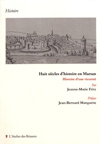 Jeanne-Marie Fritz - Huit siècles d'histoire en Marsan - Histoire d'une vicomté.