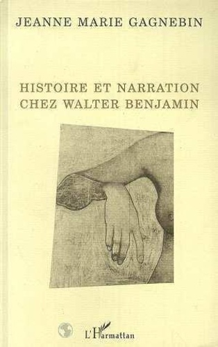 Jeanne-Marie Gagnebin - Histoire et narration chez Walter Benjamin.