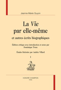 Jeanne-Marie Guyon - La Vie par elle-même - Et autres écrits biographiques.