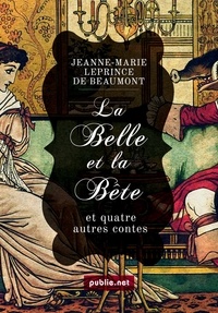 Jeanne-Marie Leprince de Beaumont - La Belle et la Bête - et autres contes moraux pour l'éducation de la jeunesse.