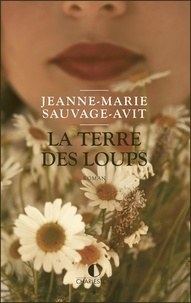 Jeanne-Marie Sauvage-Avit - La terre des loups.