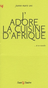 Jeanne-Marie Sens - J'adore la cuisine d'Afrique.