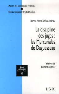 Jeanne-Marie Tuffery-Andrieu - La discipline des juges : les Mercuriales de Daguesseau.
