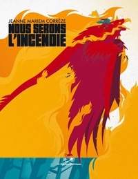 Téléchargez des livres sur iphone 3 Nous serons l'incendie 9782361839505 par Jeanne Mariem Corrèze, Amandine Labarre ePub