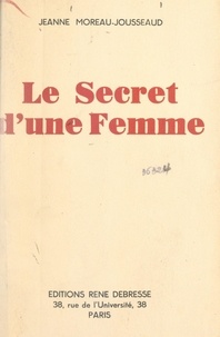 Jeanne Moreau-Jousseaud - Le secret d'une femme.