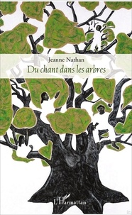 Jeanne Nathan - Du chant dans les arbres.