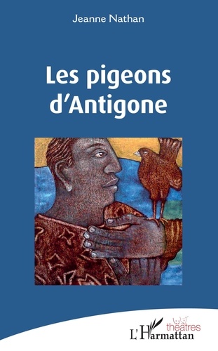 Jeanne Nathan - Les pigeons d'Antigone.