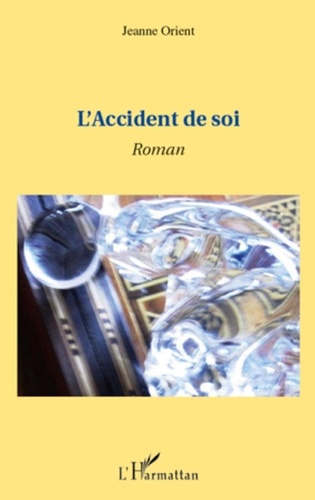 Jeanne Orient - L'accident de soi - Roman.
