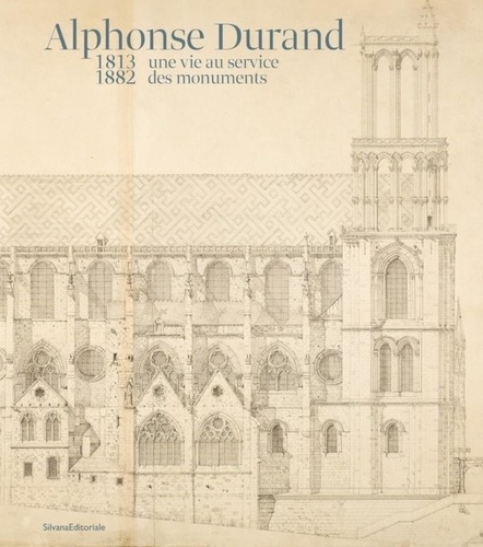 Alphonse Durand, une vie au service des monuments (1813-1882)