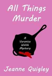  Jeanne Quigley - All Things Murder - Veronica Walsh Mystery.