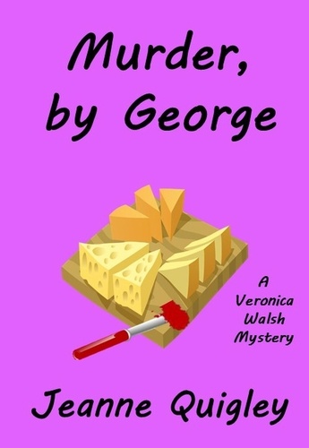  Jeanne Quigley - Murder, by George - Veronica Walsh Mystery.