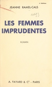Jeanne Ramel-Cals - Les femmes imprudentes.