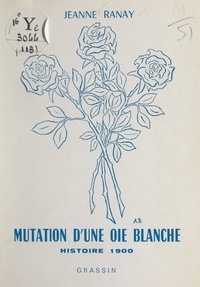 Jeanne Ranay et Alexandre Berlant - Mutation d'une oie blanche - Histoire 1900.
