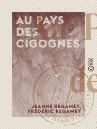 Jeanne Régamey et Frédéric Regamey - Au pays des cigognes - Récits d'Alsace.