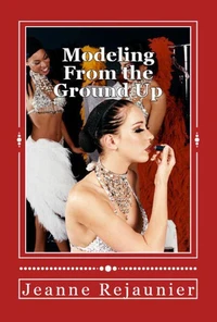 Modeling From the Ground Up - Strategies for Building a Successful Modeling Career