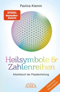 Heilsymbole &amp; Zahlenreihen Band 1 NEUAUSGABE: Überarbeitetes und erweitertes Arbeitsbuch der Plejadenheilung (von der SPIEGEL-Bestseller-Autorin)