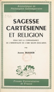 Jeanne Russier et Félix Alcan - Sagesse cartésienne et religion : essai sur la connaissance de l'immortalité de l'âme selon Descartes.