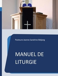 Jeanne Sandrine Bidjang - Manuel de Liturgie - Modèle selon la tradition presbytérienne réformée.