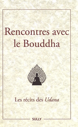 Rencontres avec le Bouddha. Les récits des Udana