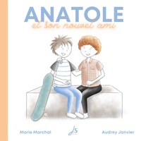 Marie Marchal et Audrey Janvier - Anatole  : Anatole et son nouvel ami.