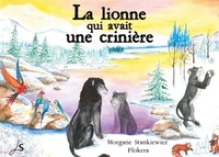 Morgane Stankiewiez - La lionne qui avait une crinière.