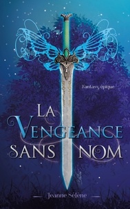Jeanne Sélène - La Vengeance sans nom - Fantasy épique.