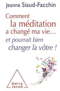 Télécharger des livres pdf gratuitement Comment la méditation a changé ma vie... et pourrait bien changer la vôtre !  9782738125262 (French Edition) par Jeanne Siaud-Facchin