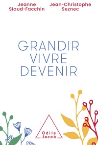 Jeanne Siaud-Facchin et Jean-Christophe Seznec - Grandir, vivre, devenir.