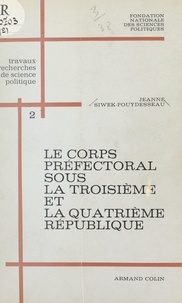 Jeanne Siwek-Pouydesseau et  Fondation nationale des scienc - Le corps préfectoral sous la troisième et la quatrième République (2).