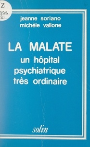 Jeanne Soriano et Michèle Vallone - La Malate - Un hôpital psychiatrique très ordinaire.