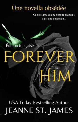  Jeanne St. James - Forever Him: Une novella obsédée - Les Novellas Obsédées, #1.