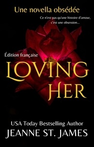  Jeanne St. James - Loving Her (Édition française) - Les Novellas Obsédées, #4.
